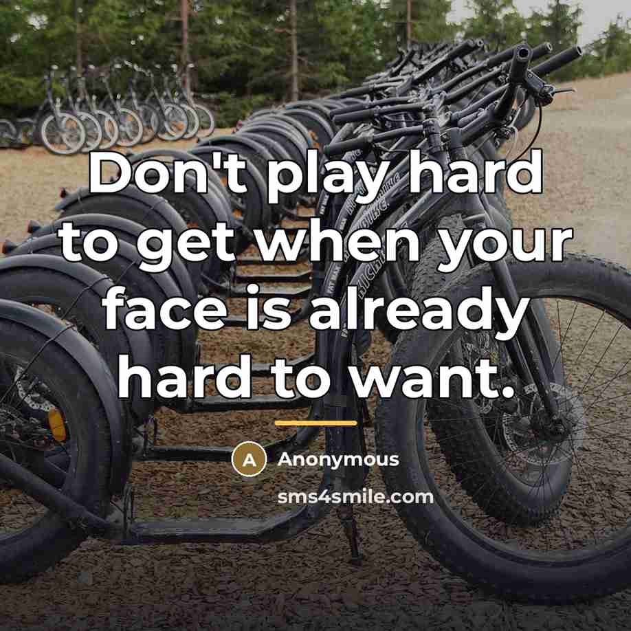 “Don't play hard to get when your face is already…” quote by Anonymous
