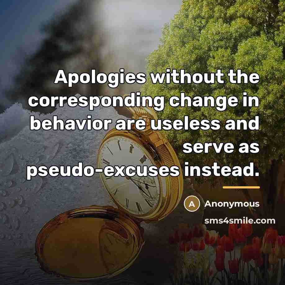 “Apologies without the corresponding change in behavior are useless and…” quote by Anonymous