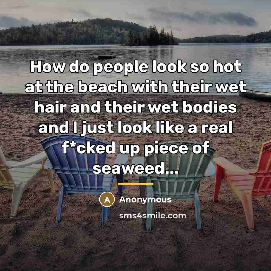 “How do people look so hot at the beach with…” quote by Anonymous