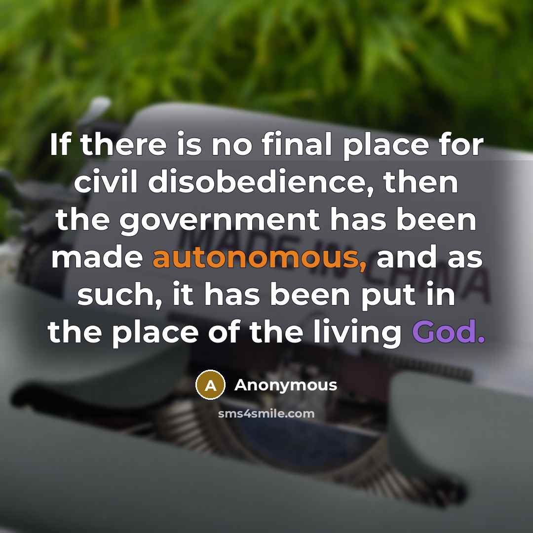 “If there is no final place for civil disobedience, then…” quote by Anonymous