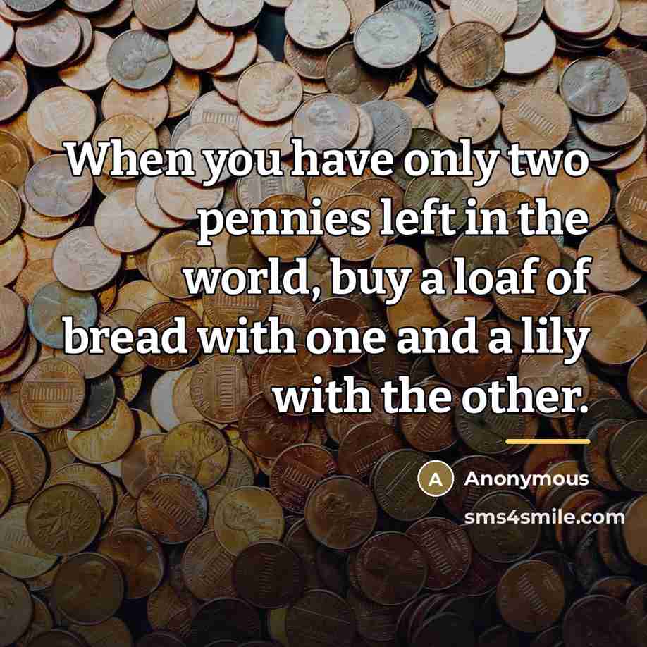 “When you have only two pennies left in the world,…” quote by Anonymous