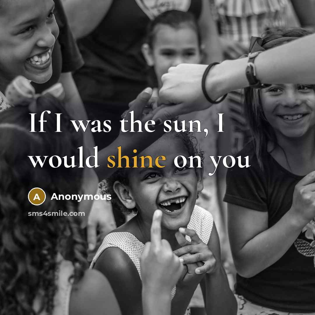 “If I was the sun, I would shine on you…” quote by Anonymous