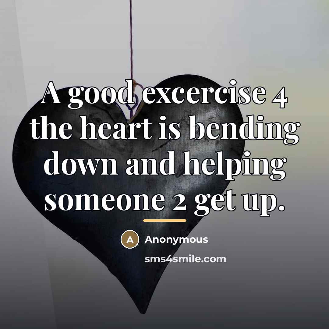 “A good excercise 4 the heart is bending down and…” quote by Anonymous
