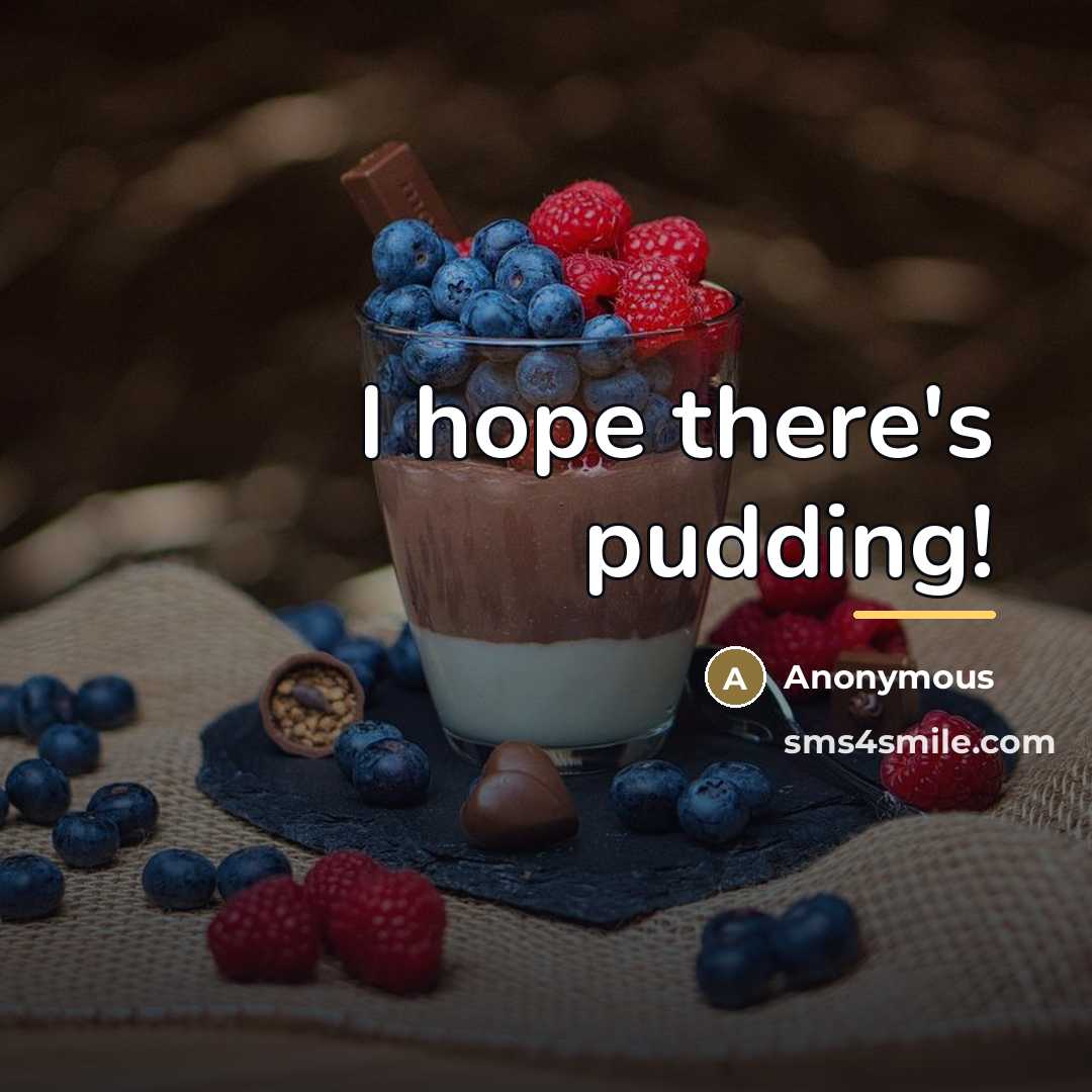 “I hope there's pudding!…” quote by Anonymous