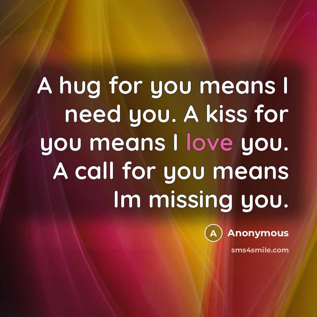 “A hug for you means I need you. A kiss…” quote by Anonymous