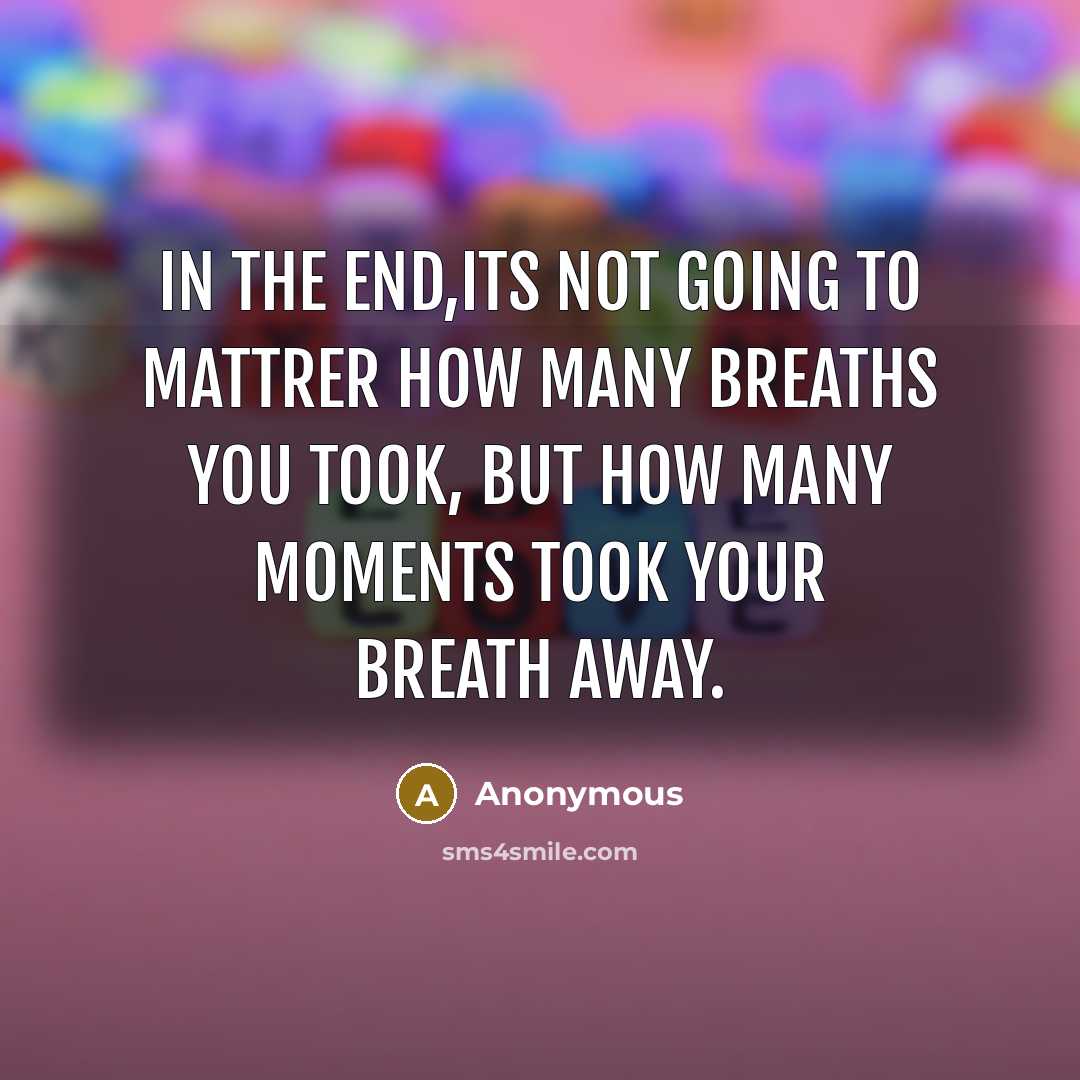 “In the end,its not going to mattrer how many breaths…” quote by Anonymous