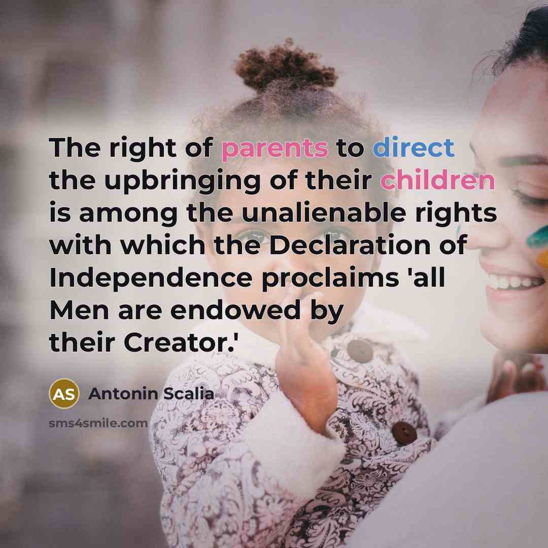 “The right of parents to direct the upbringing of their…” quote by Antonin Scalia