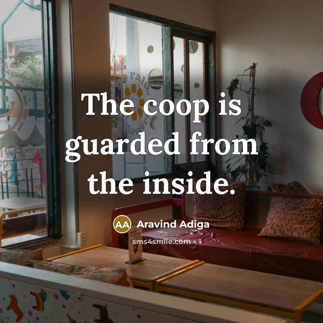 “The coop is guarded from the inside.” quote by Aravind Adiga
