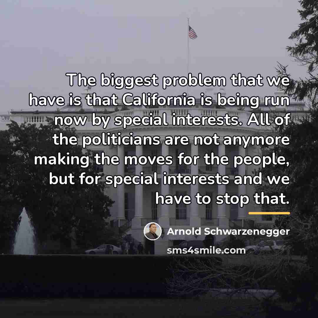 “The biggest problem that we have is that California is…” quote by Arnold Schwarzenegger