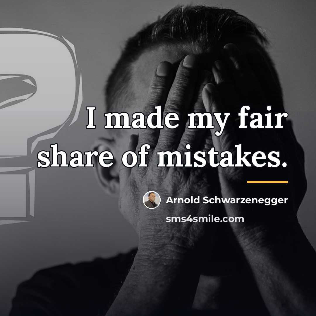 “I made my fair share of mistakes.…” quote by Arnold Schwarzenegger