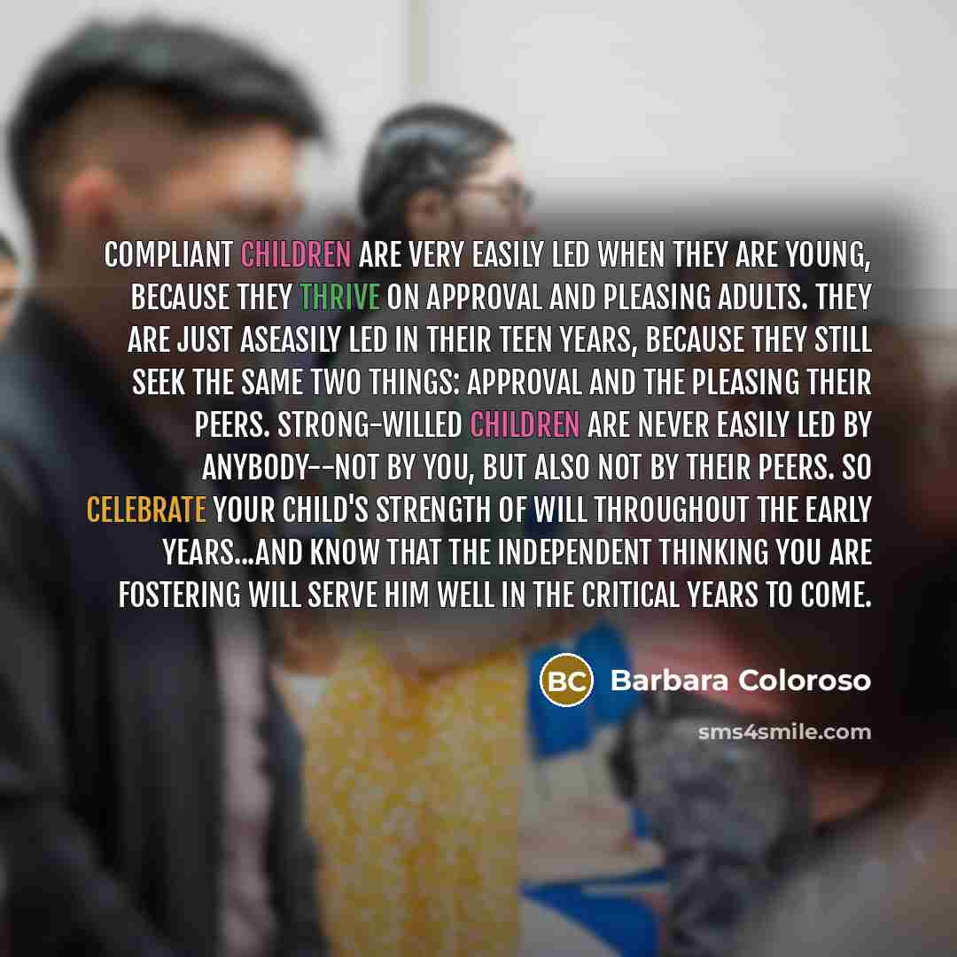 “Compliant children are very easily led when they are young,…” quote by Barbara Coloroso