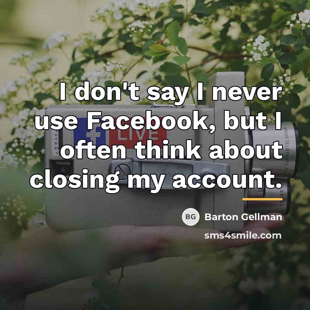“I don't say I never use Facebook, but I often…” quote by Barton Gellman