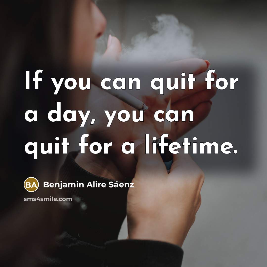 “If you can quit for a day, you can quit…” quote by Benjamin Alire Saenz