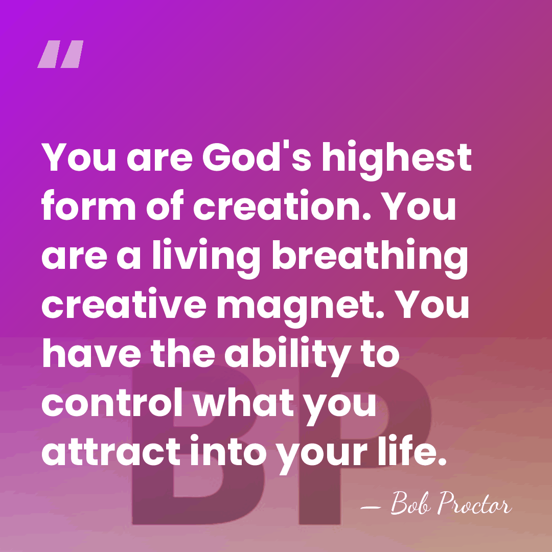 You are God's highest form of creation. You are a living breathing&hellip; - Bob Proctor