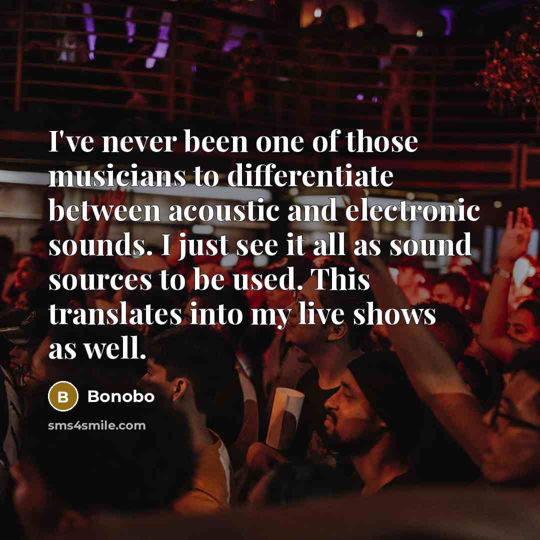 “I've never been one of those musicians to differentiate between…” quote by Bonobo