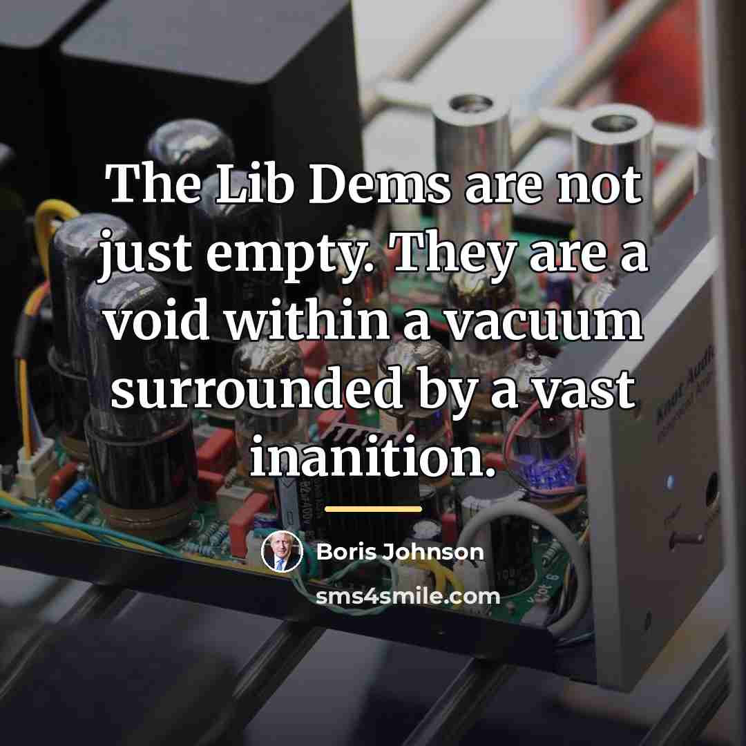 “The Lib Dems are not just empty. They are a…” quote by Boris Johnson
