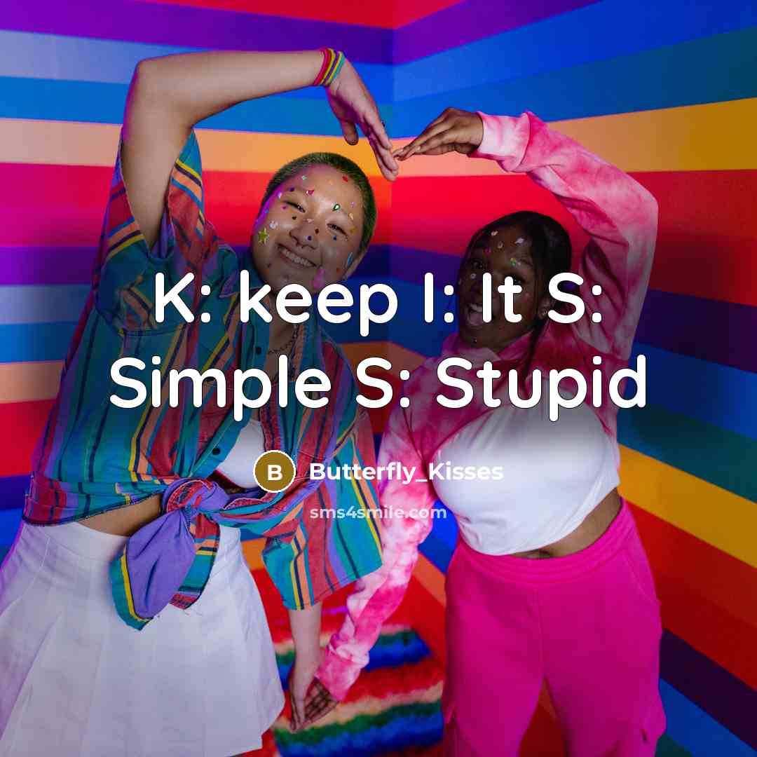 “K: keep I: It S: Simple S: Stupid…” quote by Butterfly_Kisses
