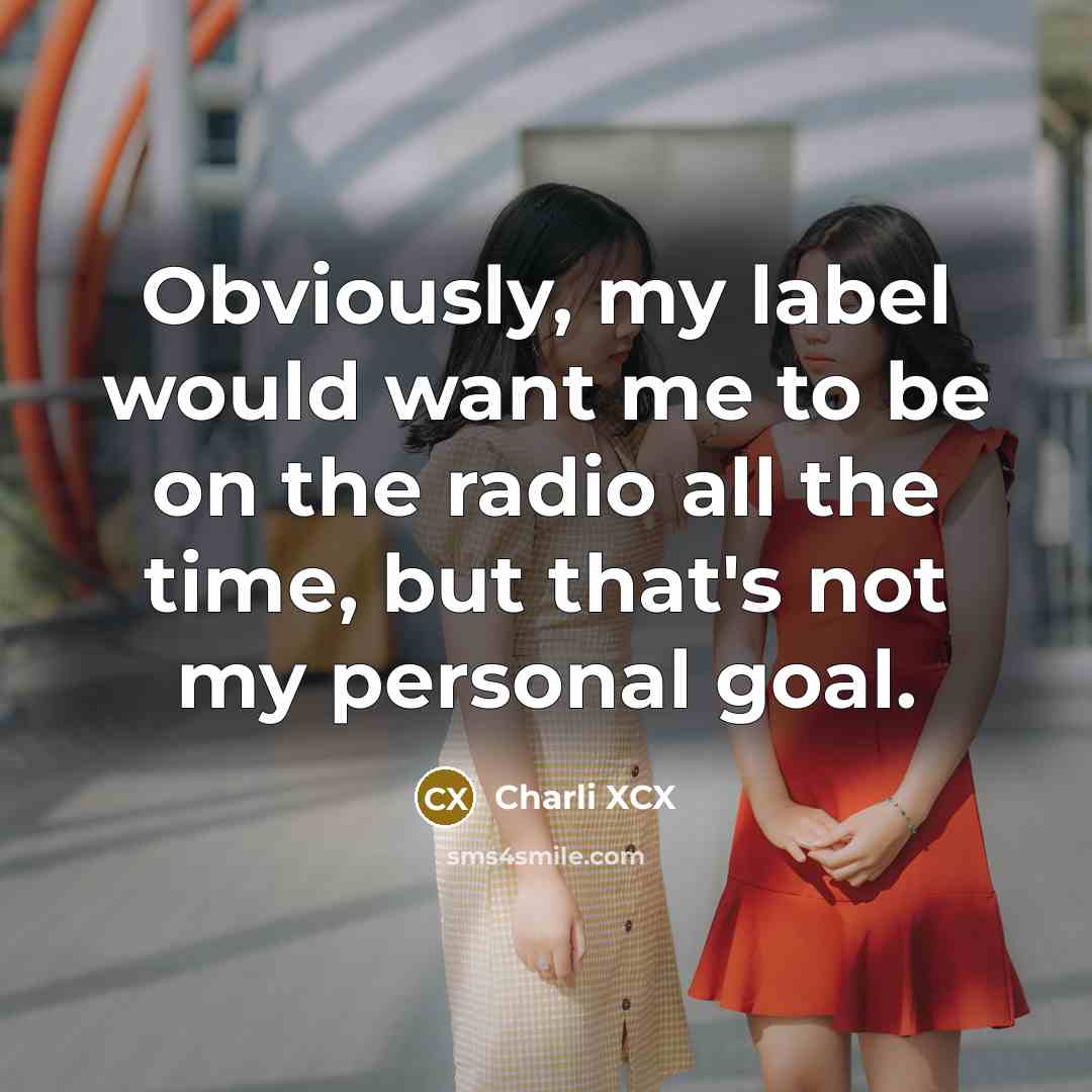 “Obviously, my label would want me to be on the…” quote by Charli XCX