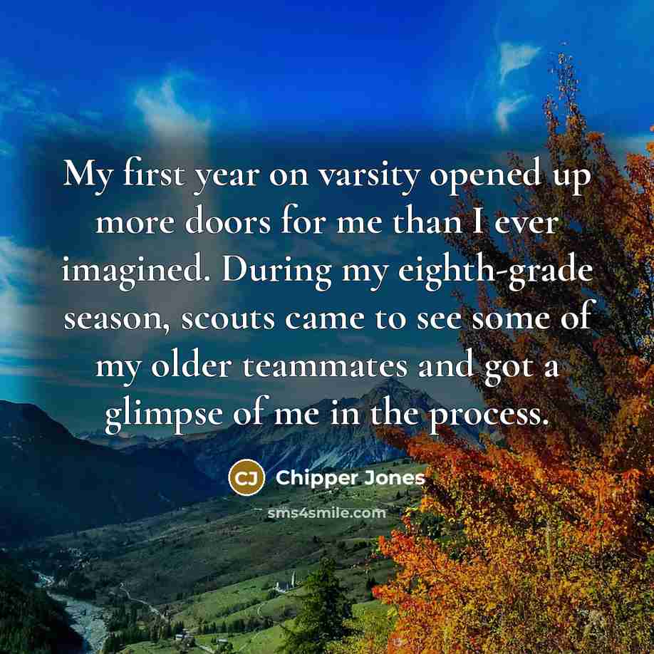 “My first year on varsity opened up more doors for…” quote by Chipper Jones
