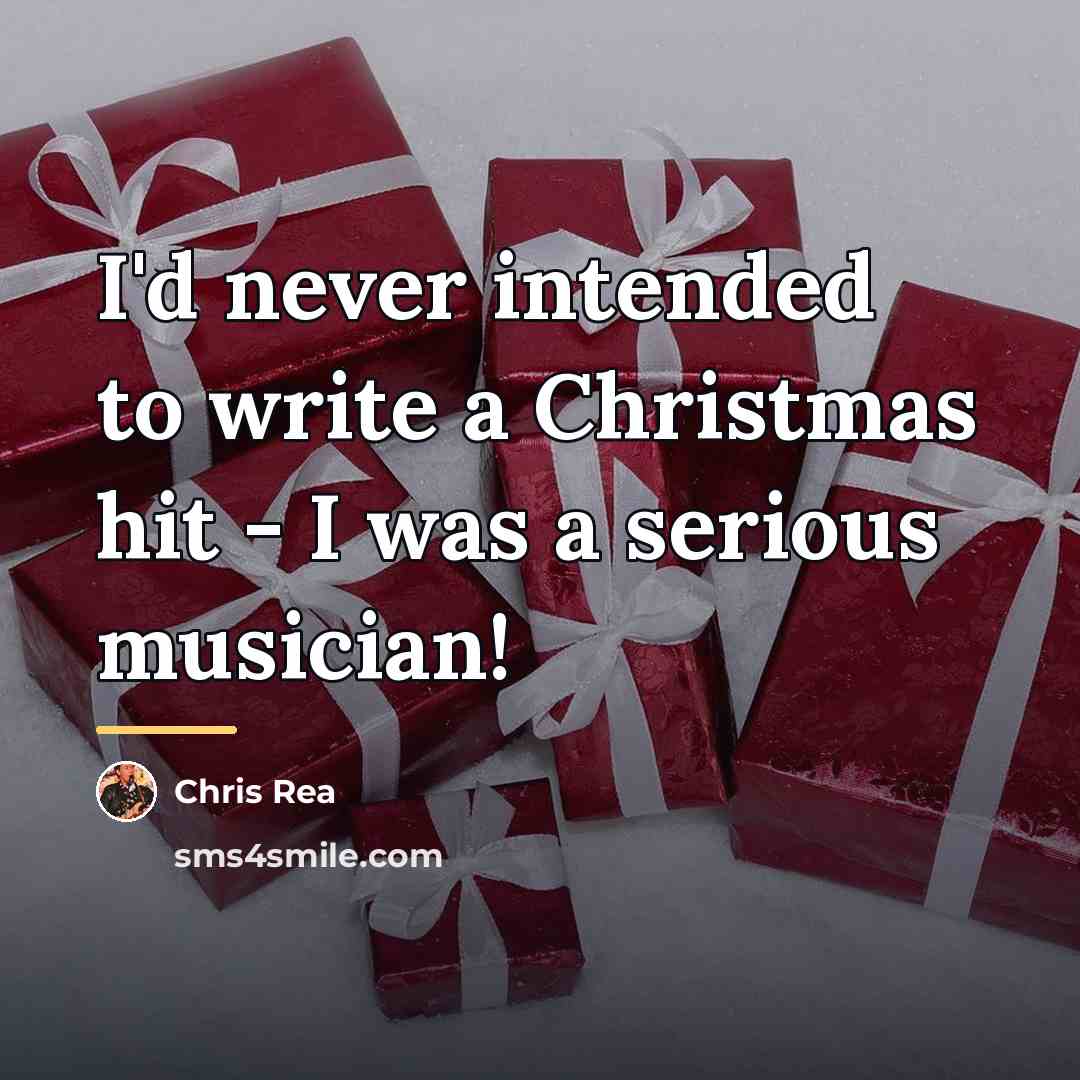 “I'd never intended to write a Christmas hit - I…” quote by Chris Rea