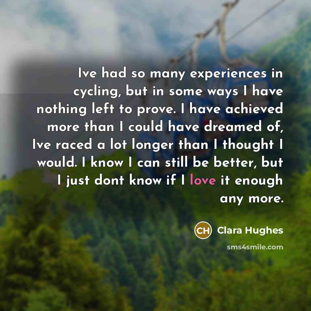 “Ive had so many experiences in cycling, but in some…” quote by Clara Hughes