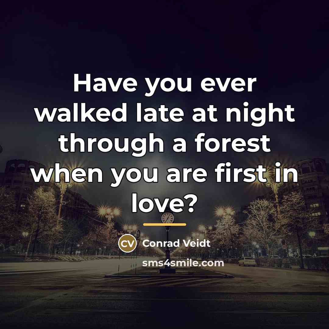 “Have you ever walked late at night through a forest…” quote by Conrad Veidt