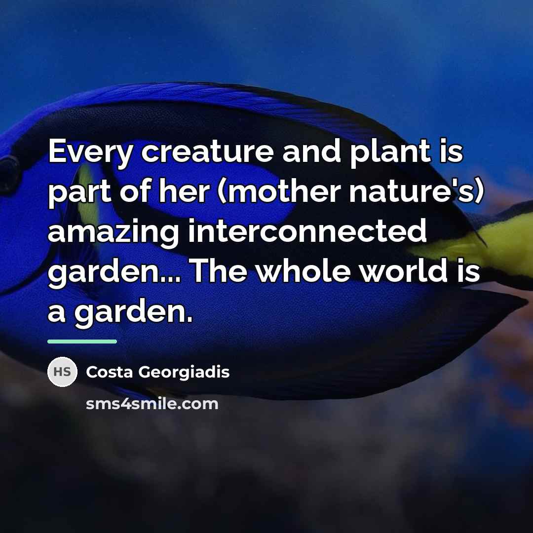 “Every creature and plant is part of her (mother nature's)…” quote by Costa Georgiadis