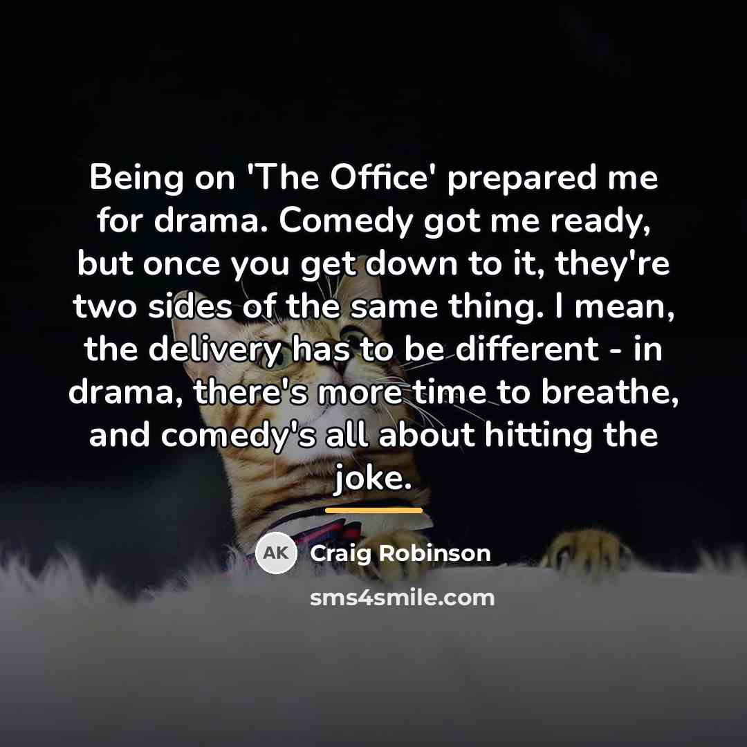 “Being on 'The Office' prepared me for drama. Comedy got…” quote by Craig Robinson