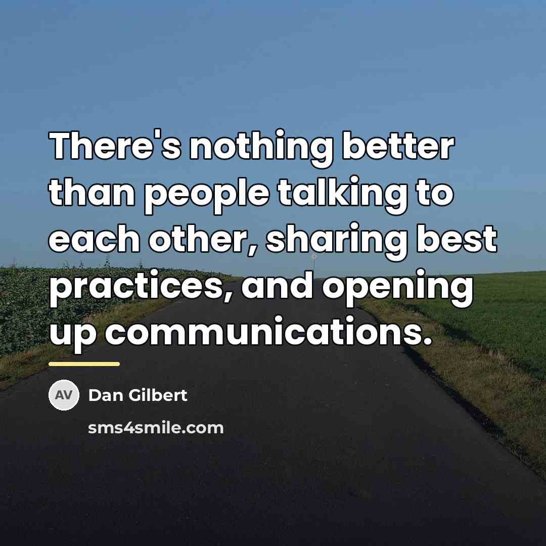 “There's nothing better than people talking to each other, sharing…” quote by Dan Gilbert