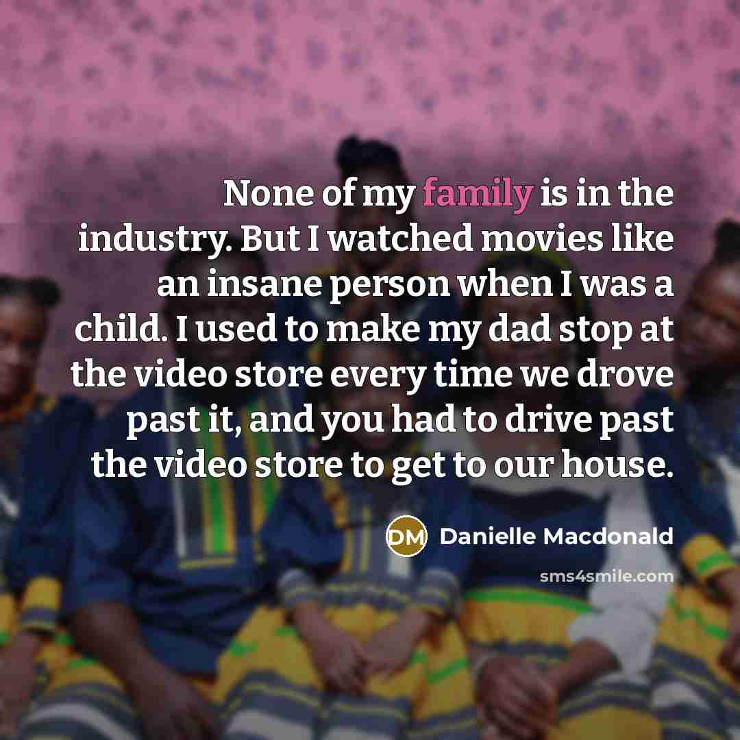 “None of my family is in the industry. But I…” quote by Danielle Macdonald