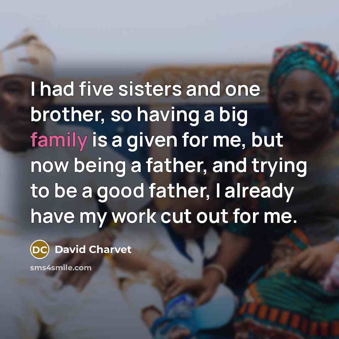“I had five sisters and one brother, so having a…” quote by David Charvet