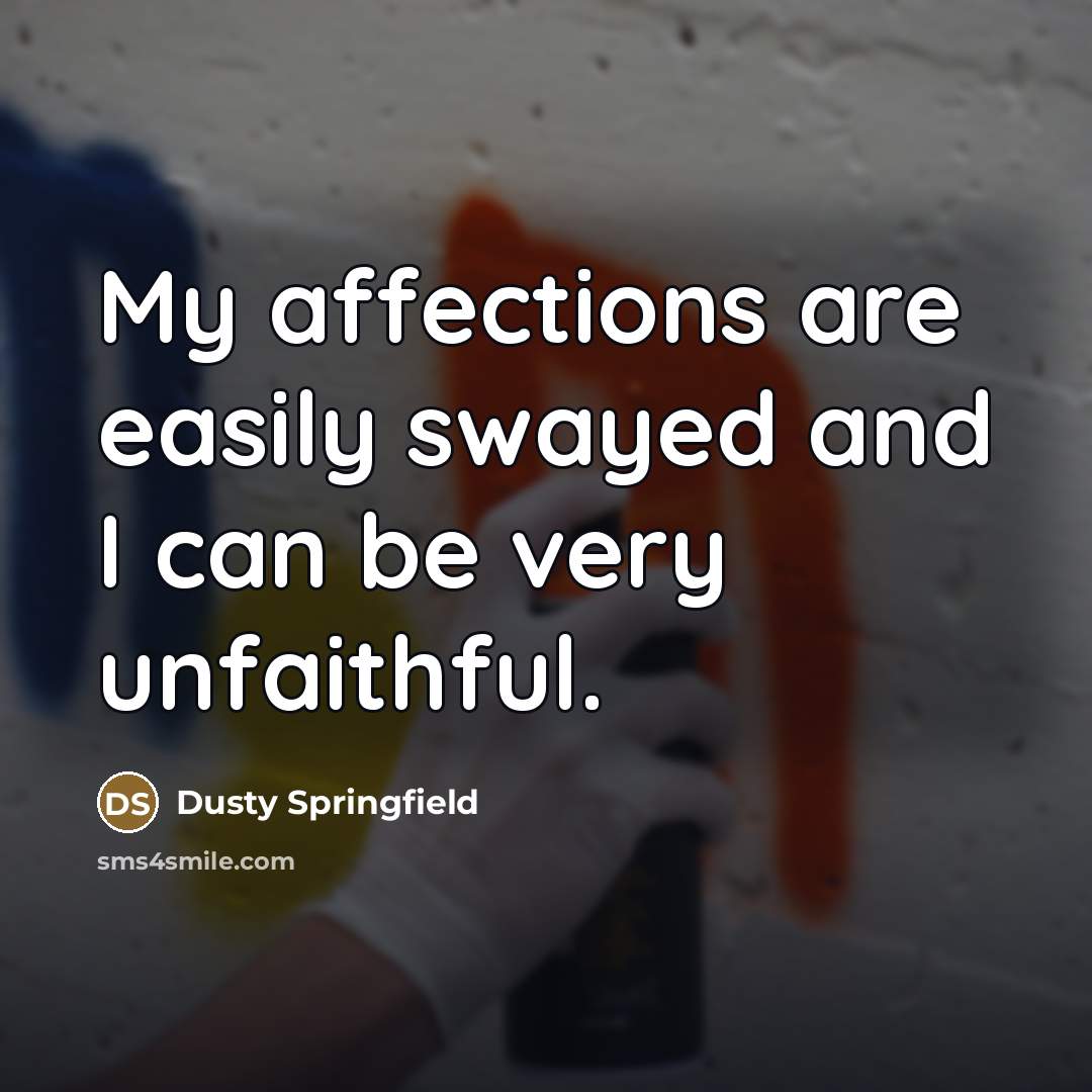 “My affections are easily swayed and I can be very…” quote by Dusty Springfield