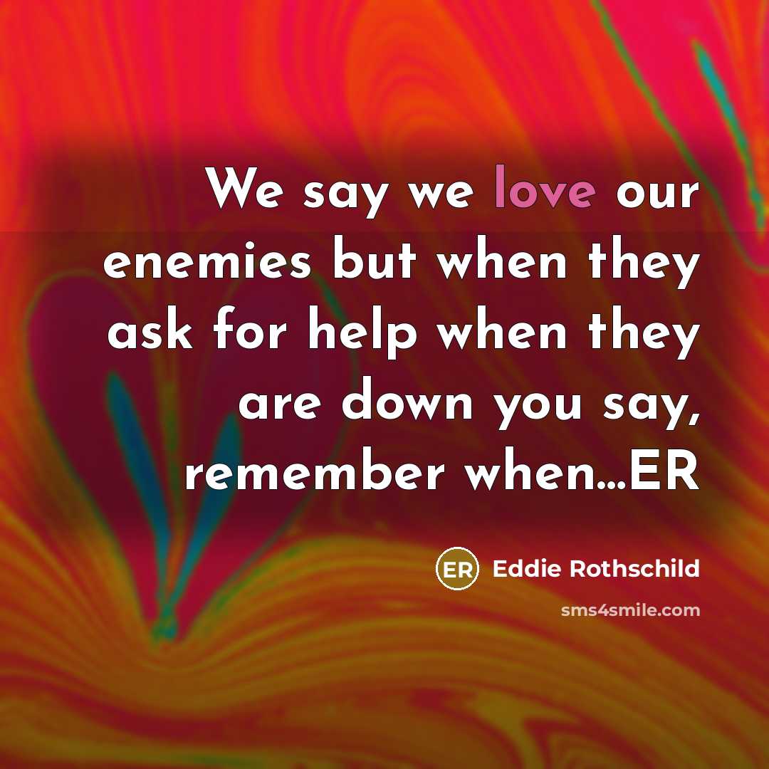 “We say we love our enemies but when they ask…” quote by Eddie Rothschild