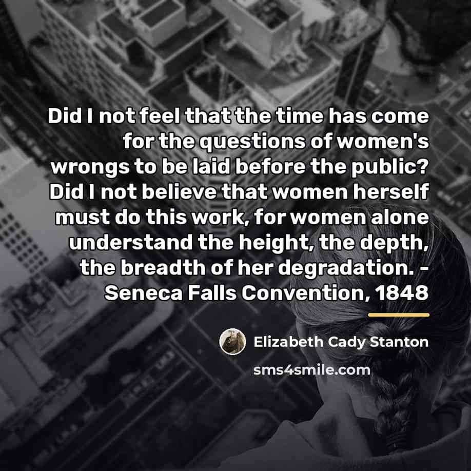 “Did I not feel that the time has come for…” quote by Elizabeth Cady Stanton