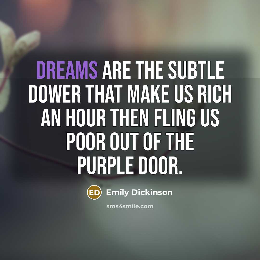 “Dreams are the subtle Dower That make us rich an…” quote by Emily Dickinson