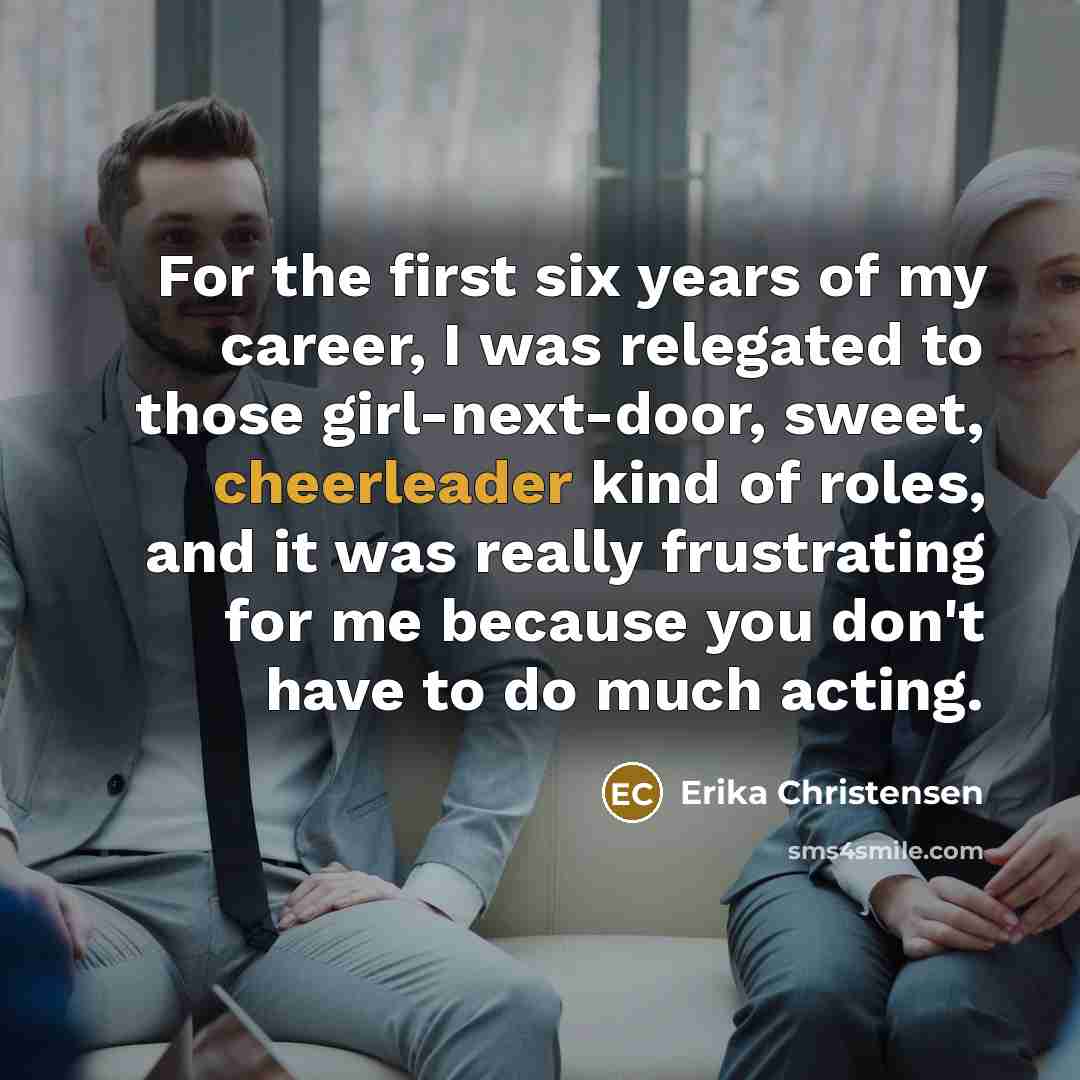 “For the first six years of my career, I was…” quote by Erika Christensen