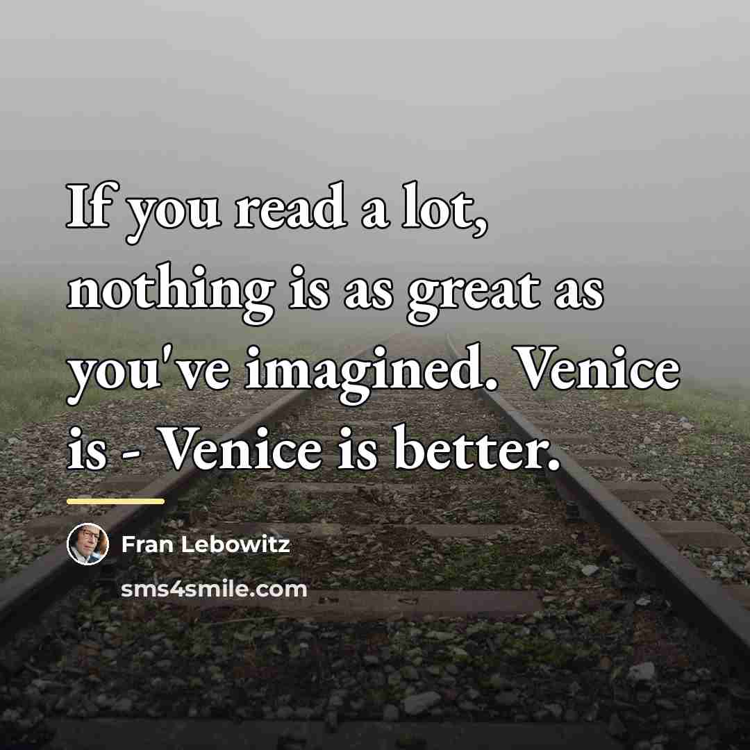 “If you read a lot, nothing is as great as…” quote by Fran Lebowitz