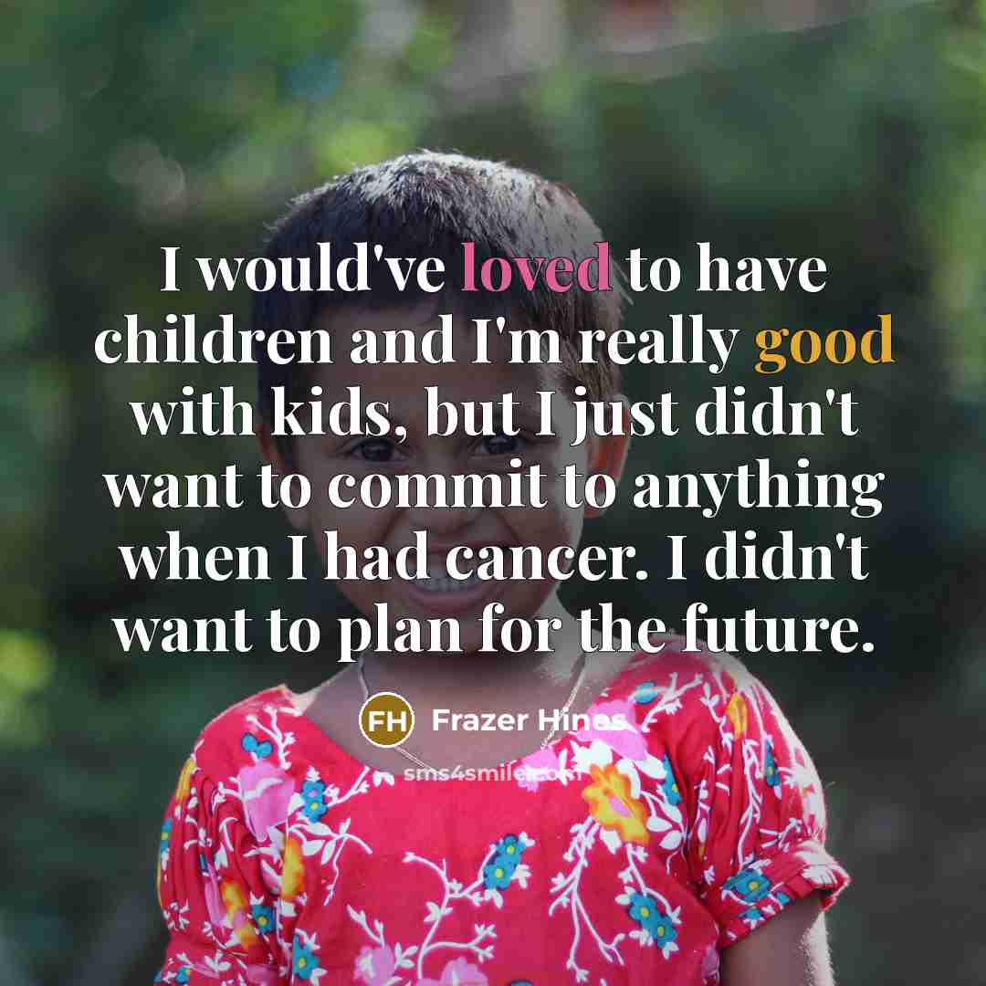 “I would've loved to have children and I'm really good…” quote by Frazer Hines