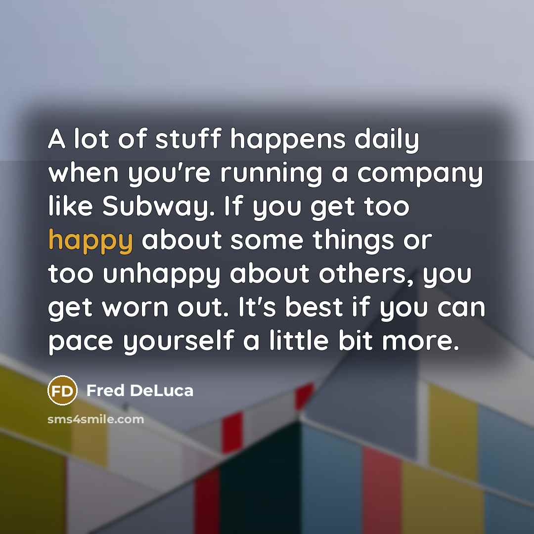 “A lot of stuff happens daily when you're running a…” quote by Fred DeLuca