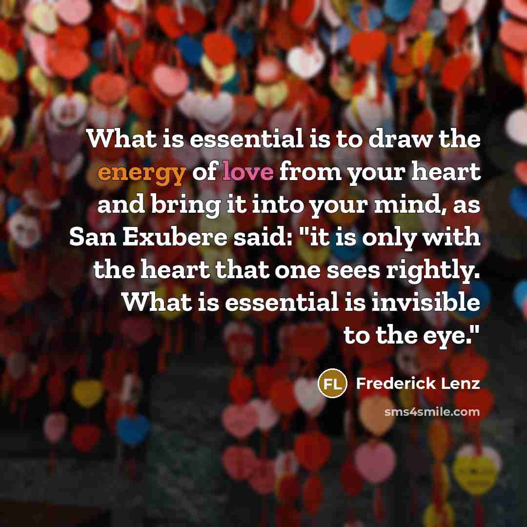 “What is essential is to draw the energy of love…” quote by Frederick Lenz