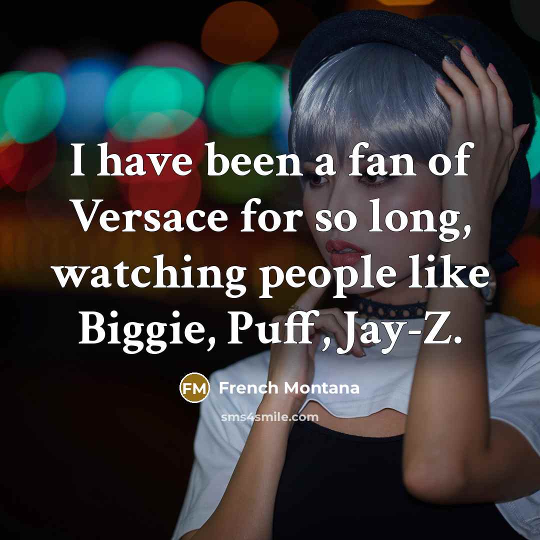 “I have been a fan of Versace for so long,…” quote by French Montana