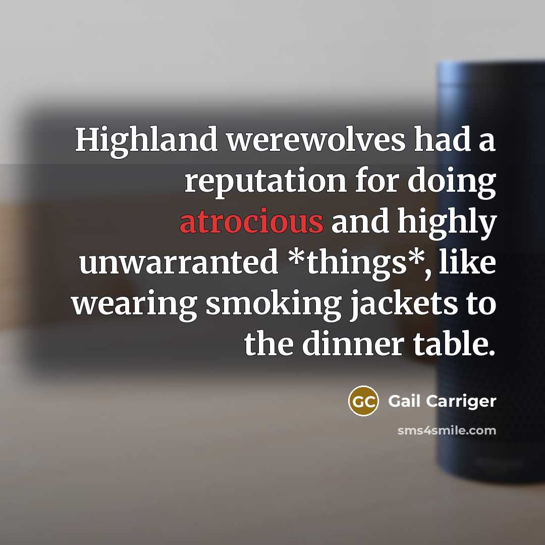 “Highland werewolves had a reputation for doing atrocious and highly…” quote by Gail Carriger