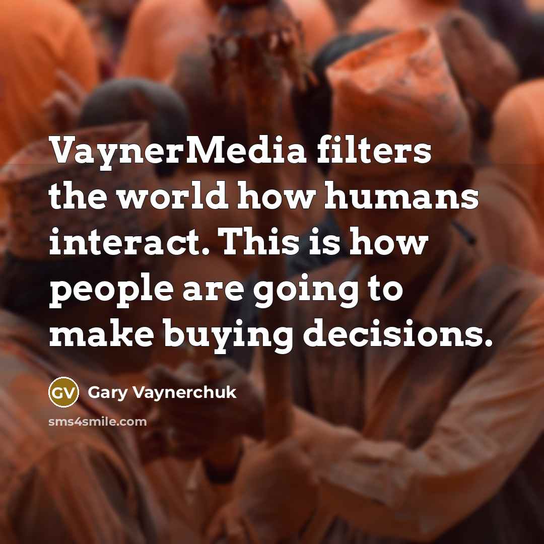 “VaynerMedia filters the world how humans interact. This is how…” quote by Gary Vaynerchuk
