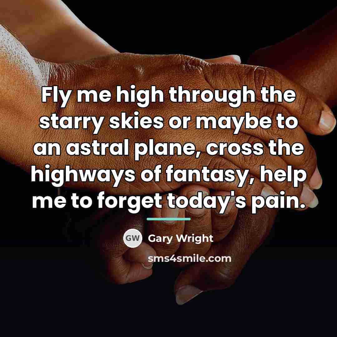 “Fly me high through the starry skies or maybe to…” quote by Gary Wright