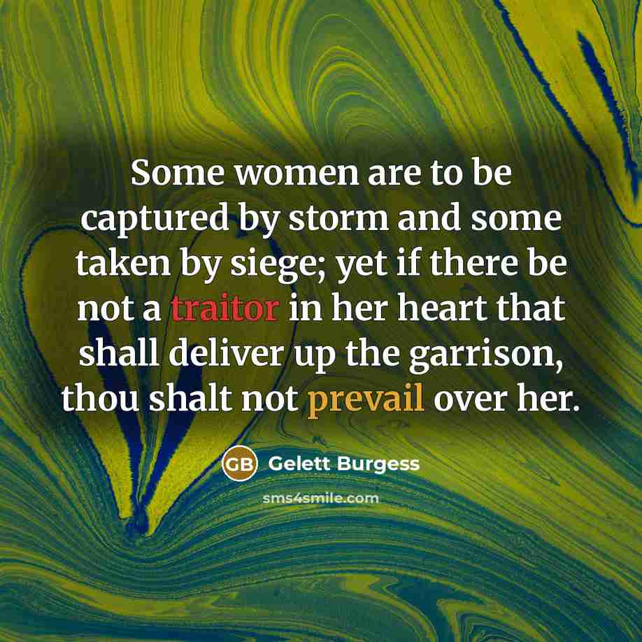 “Some women are to be captured by storm and some…” quote by Gelett Burgess