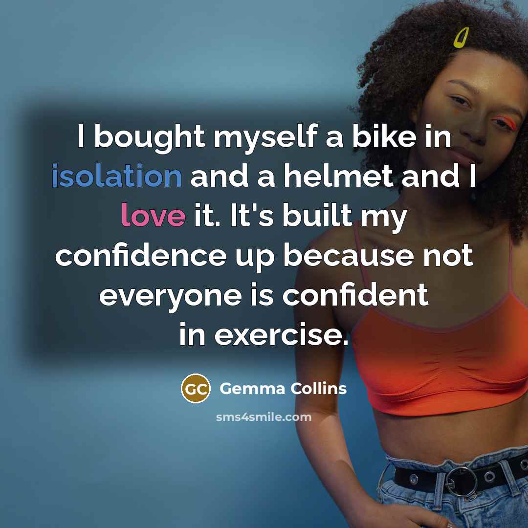 “I bought myself a bike in isolation and a helmet and I love it. It's built my confidence up because not everyone is confident in exercise.” quote by Gemma Collins