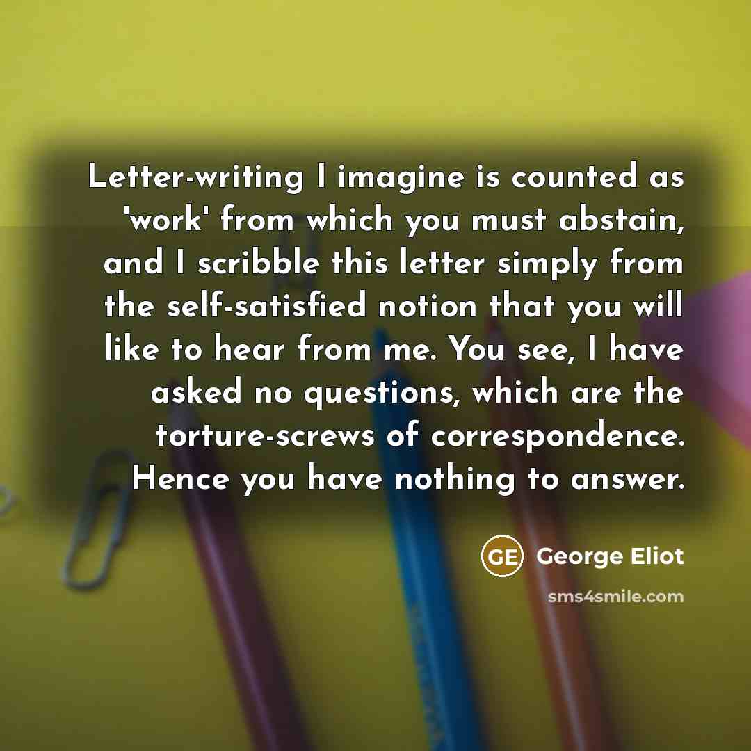 “Letter-writing I imagine is counted as 'work' from which you…” quote by George Eliot