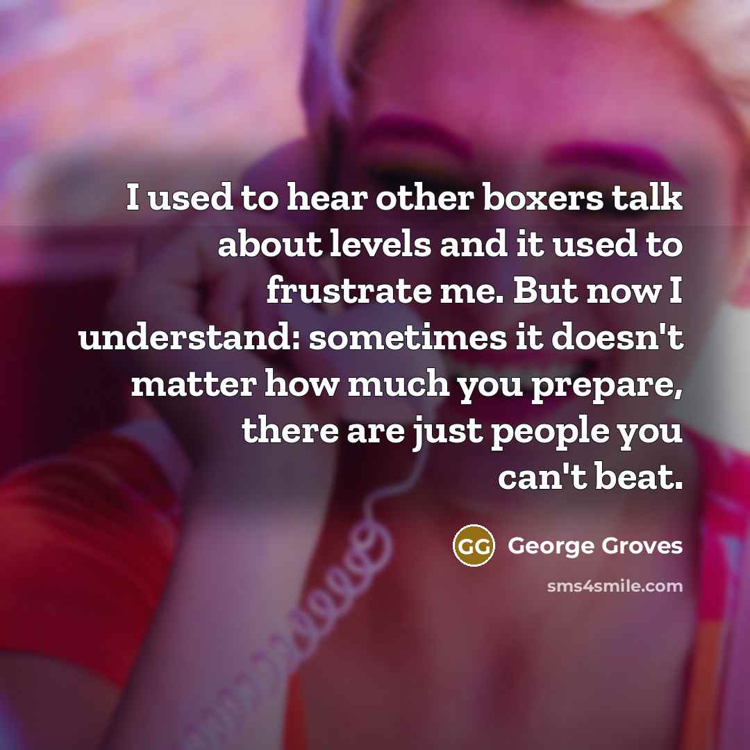 “I used to hear other boxers talk about levels and…” quote by George Groves