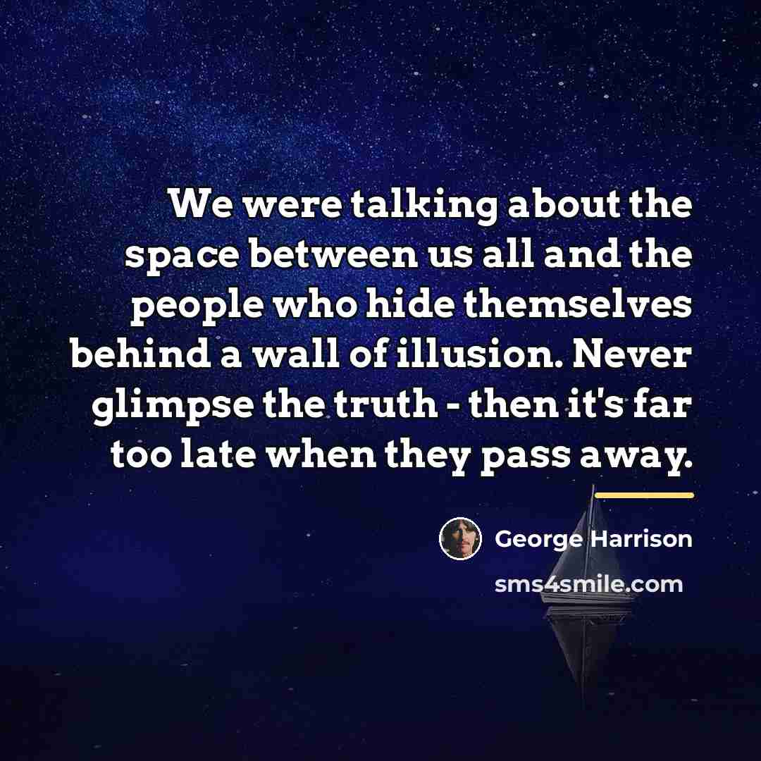 “We were talking about the space between us all and…” quote by George Harrison