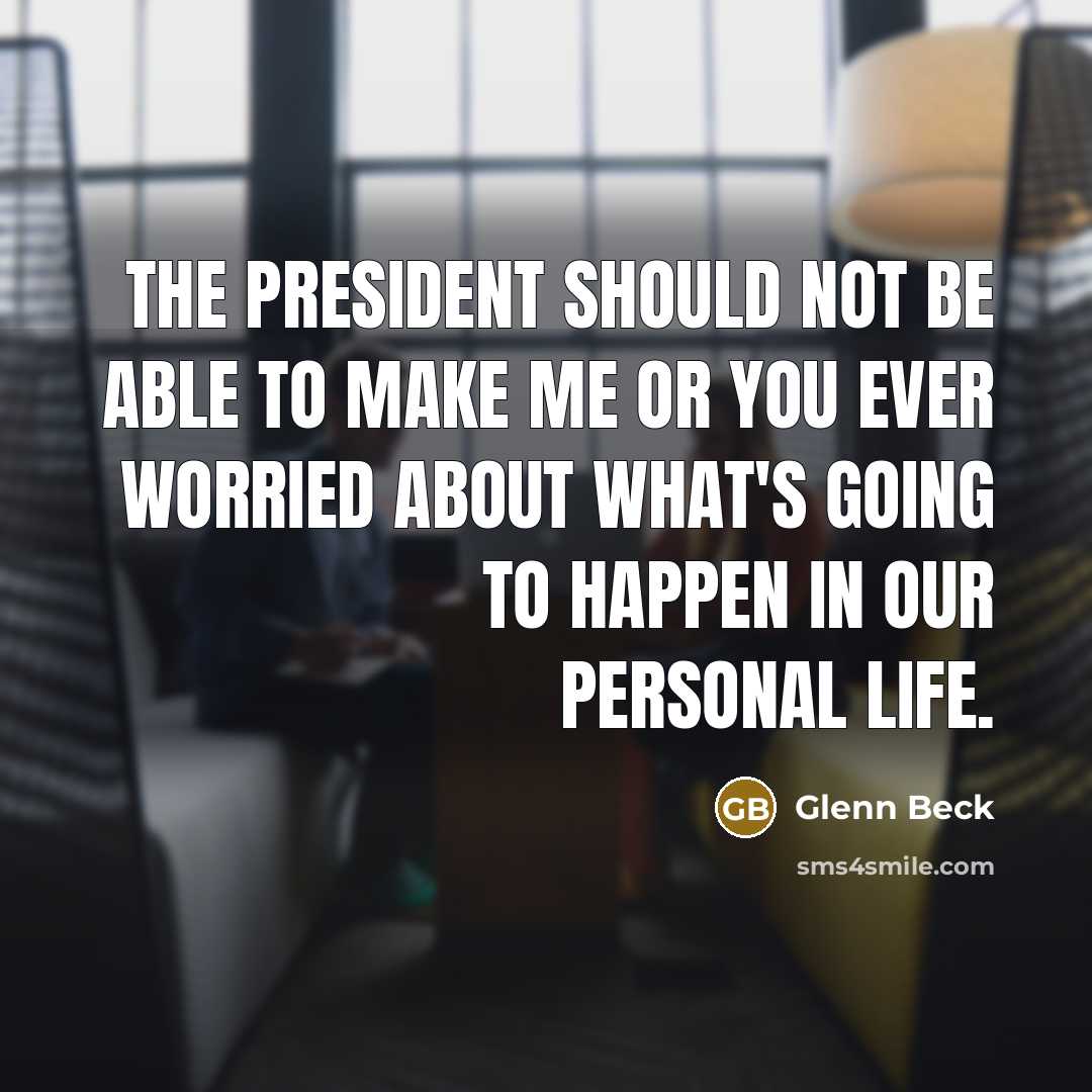 “The president should not be able to make me or…” quote by Glenn Beck